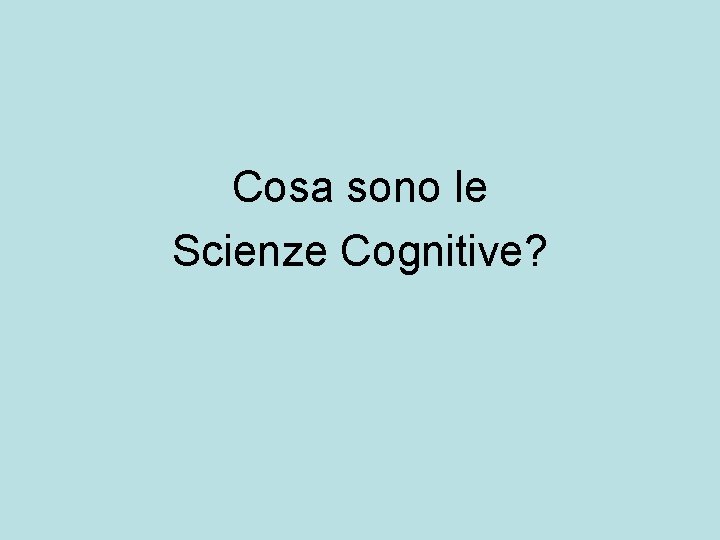 Cosa sono le Scienze Cognitive? 