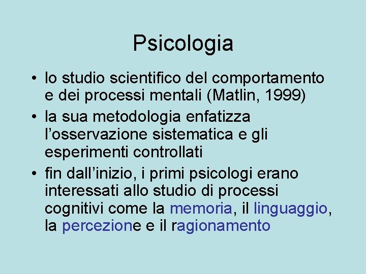 Psicologia • lo studio scientifico del comportamento e dei processi mentali (Matlin, 1999) •