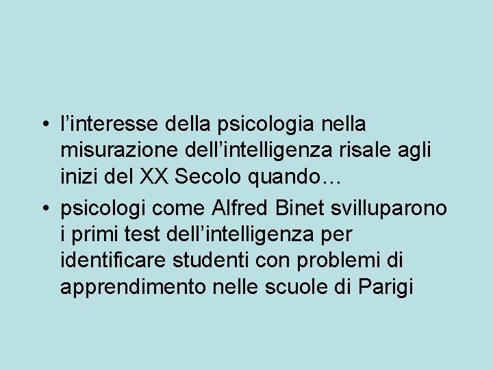  • l’interesse della psicologia nella misurazione dell’intelligenza risale agli inizi del XX Secolo