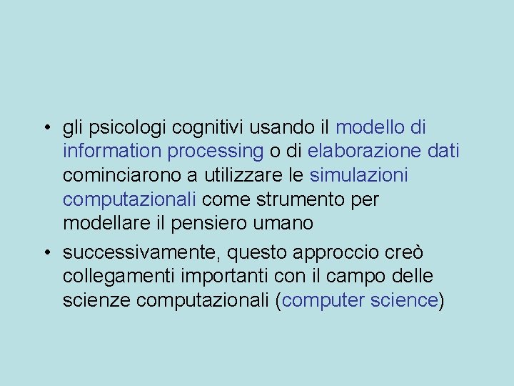  • gli psicologi cognitivi usando il modello di information processing o di elaborazione
