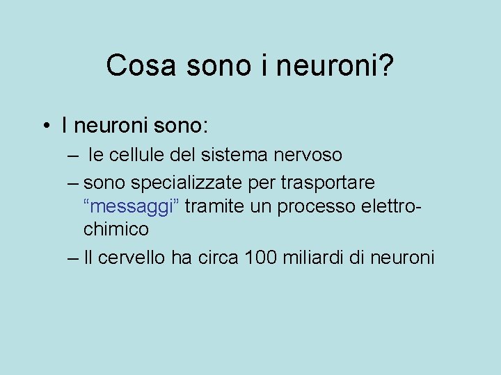 Cosa sono i neuroni? • I neuroni sono: – le cellule del sistema nervoso