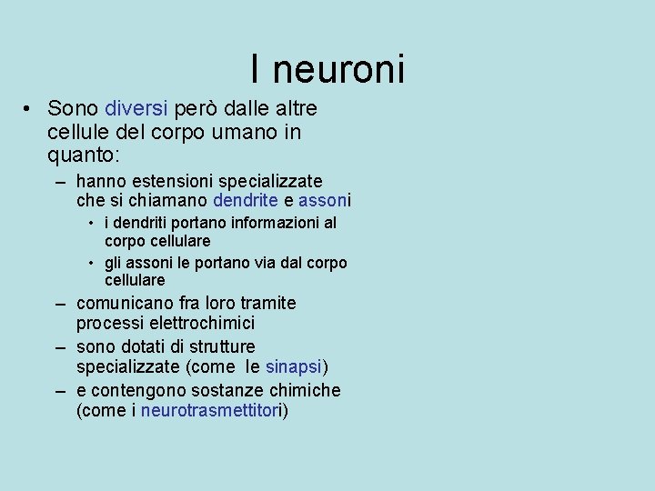 I neuroni • Sono diversi però dalle altre cellule del corpo umano in quanto: