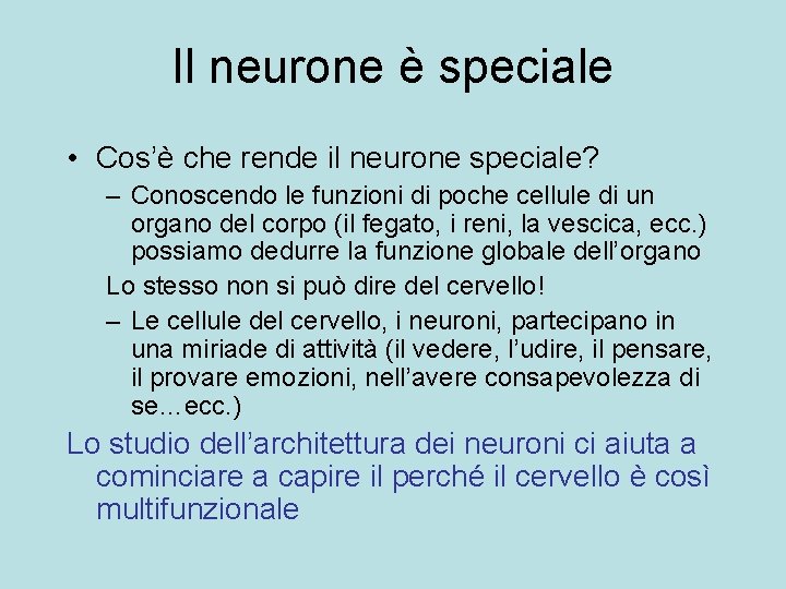 Il neurone è speciale • Cos’è che rende il neurone speciale? – Conoscendo le