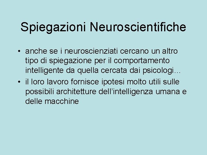 Spiegazioni Neuroscientifiche • anche se i neuroscienziati cercano un altro tipo di spiegazione per