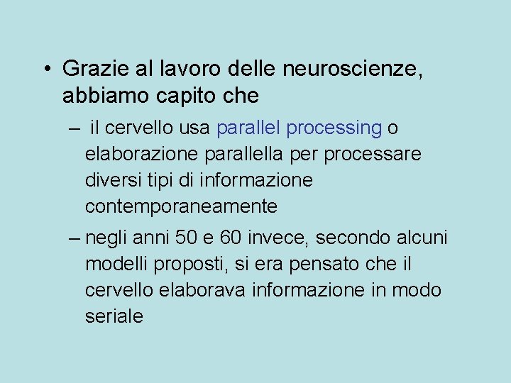  • Grazie al lavoro delle neuroscienze, abbiamo capito che – il cervello usa