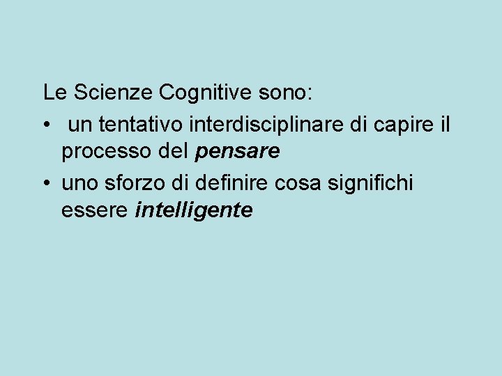 Le Scienze Cognitive sono: • un tentativo interdisciplinare di capire il processo del pensare