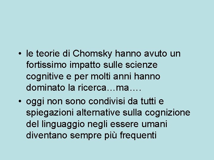  • le teorie di Chomsky hanno avuto un fortissimo impatto sulle scienze cognitive