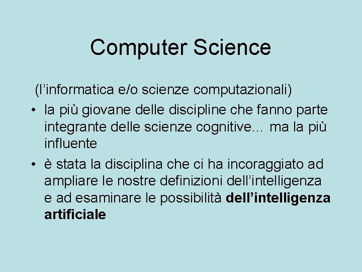 Computer Science (l’informatica e/o scienze computazionali) • la più giovane delle discipline che fanno