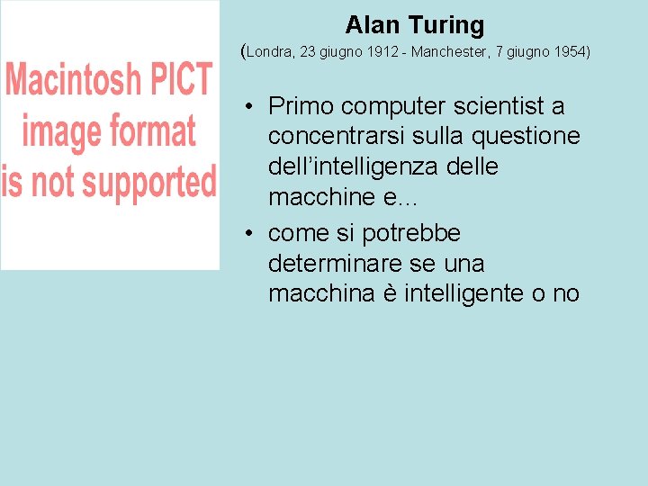 Alan Turing (Londra, 23 giugno 1912 - Manchester, 7 giugno 1954) • Primo computer