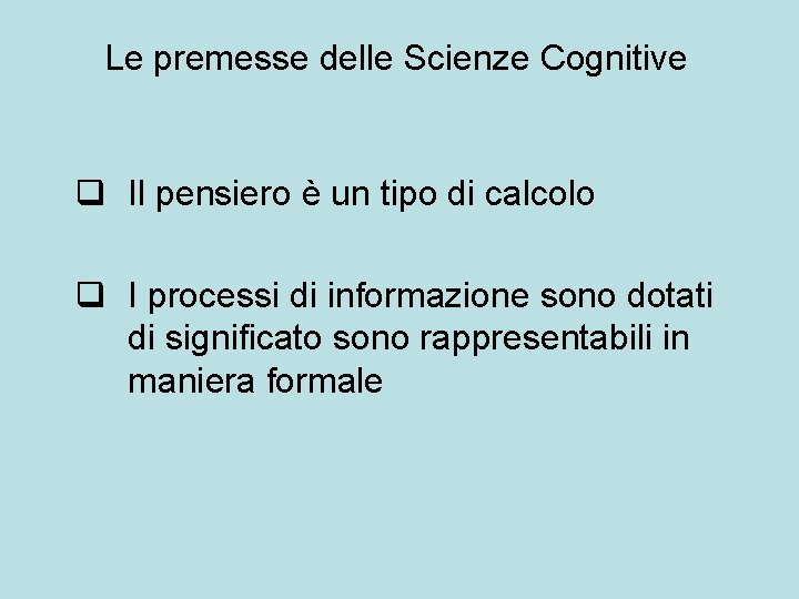 Le premesse delle Scienze Cognitive q Il pensiero è un tipo di calcolo q