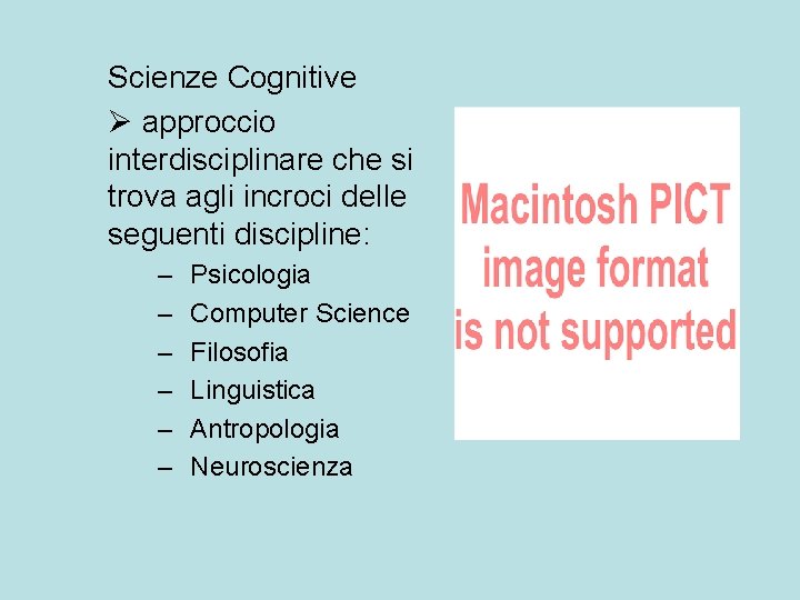 Scienze Cognitive Ø approccio interdisciplinare che si trova agli incroci delle seguenti discipline: –