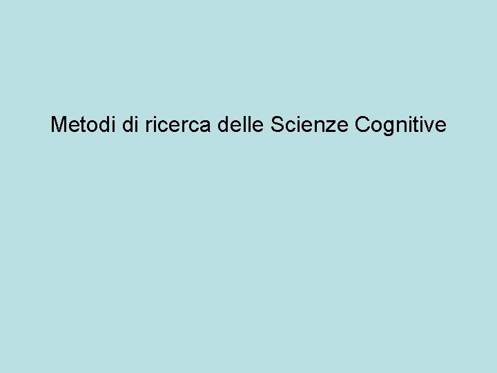 Metodi di ricerca delle Scienze Cognitive 