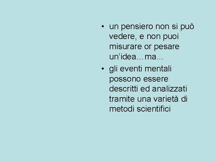  • un pensiero non si può vedere, e non puoi misurare or pesare