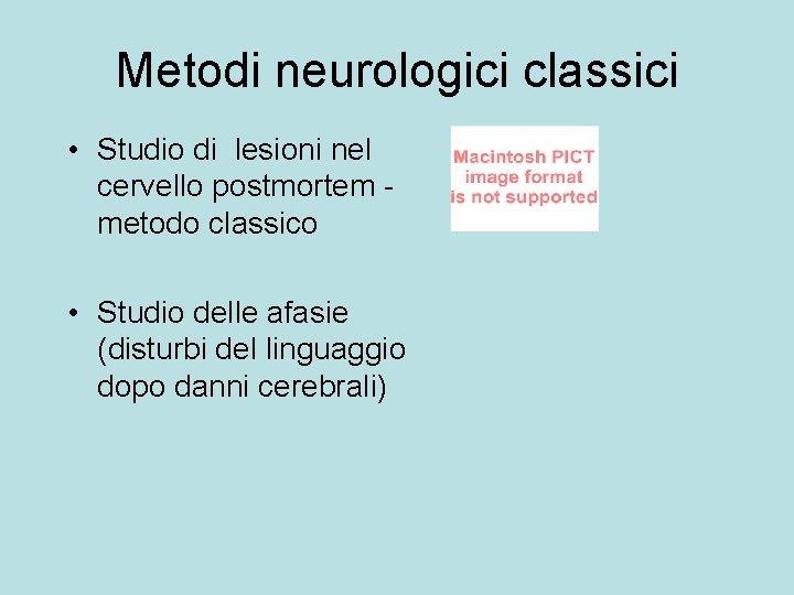 Metodi neurologici classici • Studio di lesioni nel cervello postmortem metodo classico • Studio