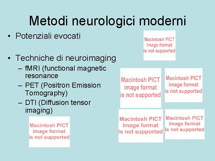 Metodi neurologici moderni • Potenziali evocati • Techniche di neuroimaging – f. MRI (functional