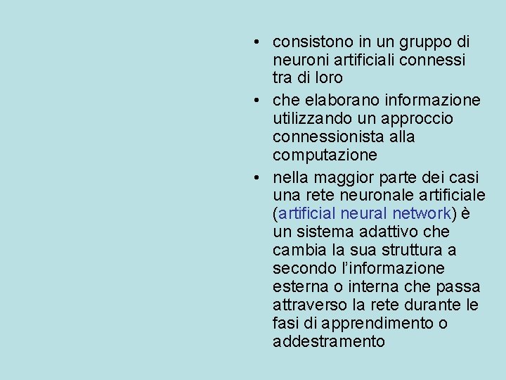  • consistono in un gruppo di neuroni artificiali connessi tra di loro •