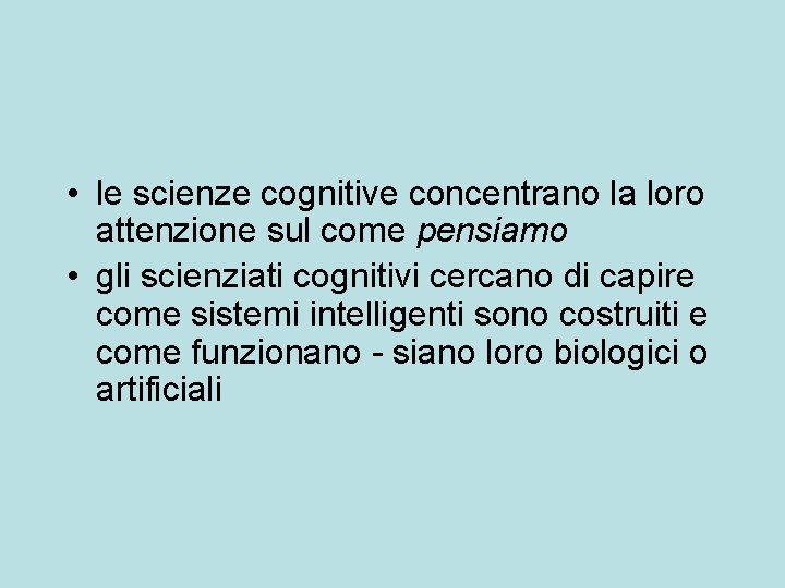  • le scienze cognitive concentrano la loro attenzione sul come pensiamo • gli