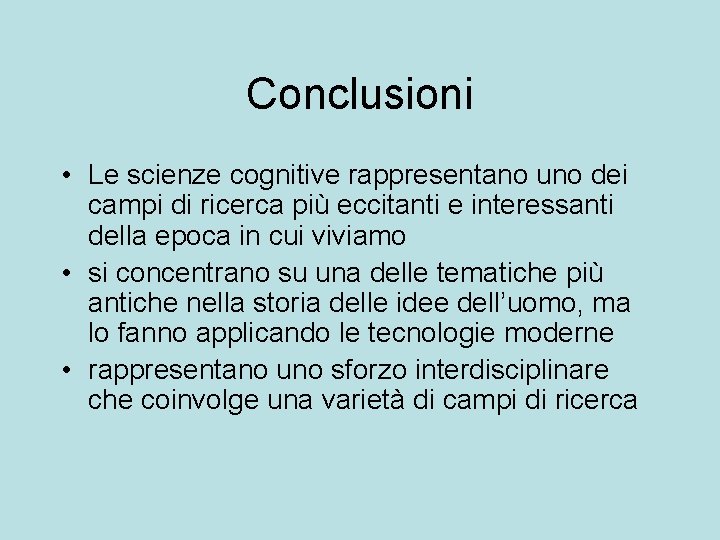 Conclusioni • Le scienze cognitive rappresentano uno dei campi di ricerca più eccitanti e