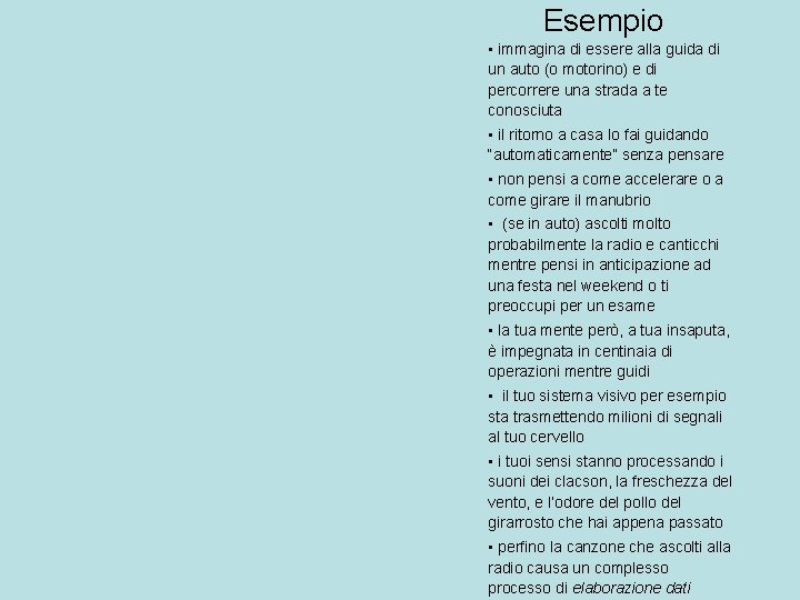 Esempio • immagina di essere alla guida di un auto (o motorino) e di