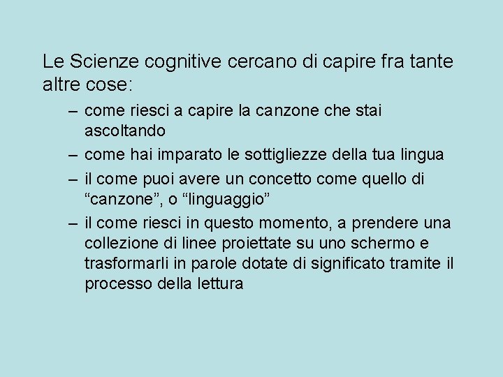 Le Scienze cognitive cercano di capire fra tante altre cose: – come riesci a