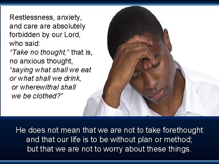 Restlessness, anxiety, and care absolutely forbidden by our Lord, who said: “Take no thought,