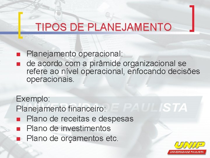TIPOS DE PLANEJAMENTO n n Planejamento operacional: de acordo com a pirâmide organizacional se