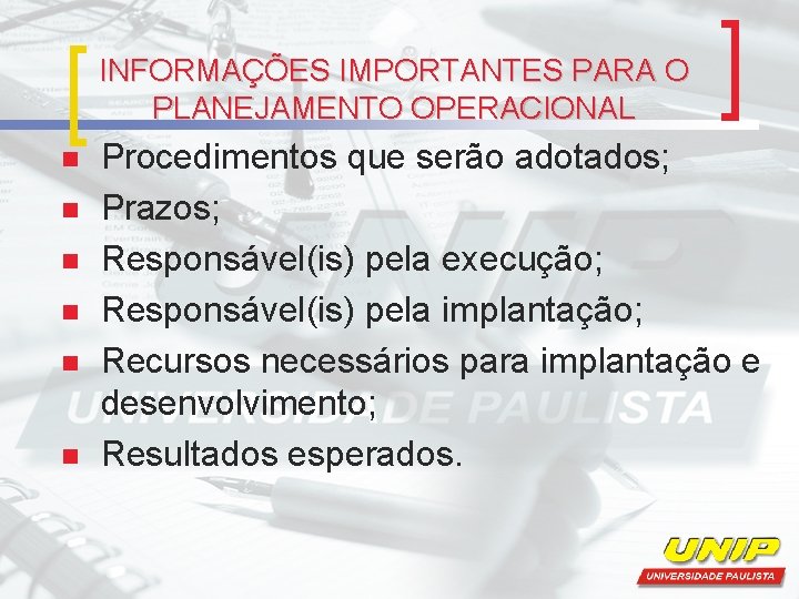 INFORMAÇÕES IMPORTANTES PARA O PLANEJAMENTO OPERACIONAL n n n Procedimentos que serão adotados; Prazos;