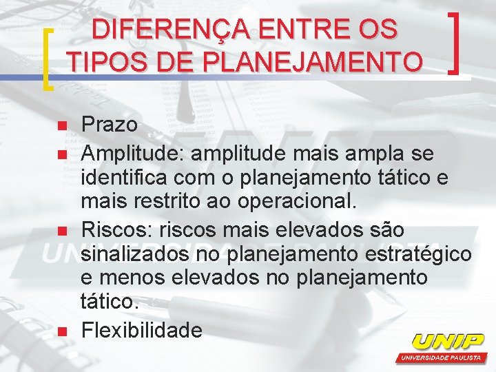 DIFERENÇA ENTRE OS TIPOS DE PLANEJAMENTO n n Prazo Amplitude: amplitude mais ampla se