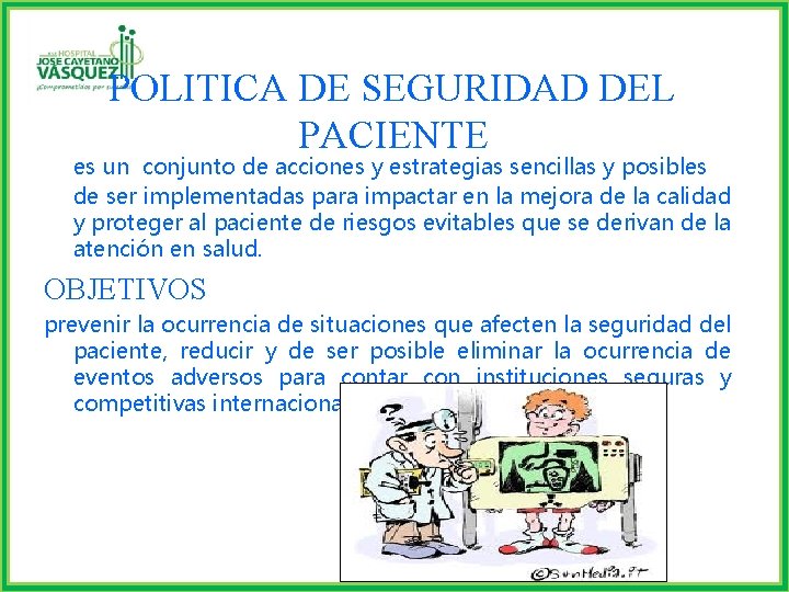 POLITICA DE SEGURIDAD DEL PACIENTE es un conjunto de acciones y estrategias sencillas y