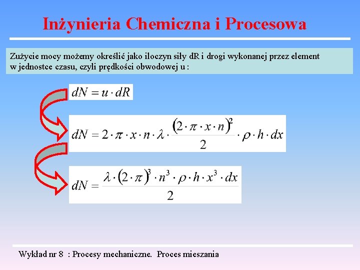 Inżynieria Chemiczna i Procesowa Zużycie mocy możemy określić jako iloczyn siły d. R i