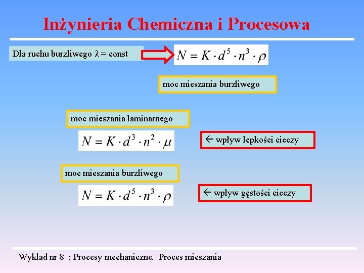 Inżynieria Chemiczna i Procesowa Dla ruchu burzliwego λ = const moc mieszania burzliwego moc