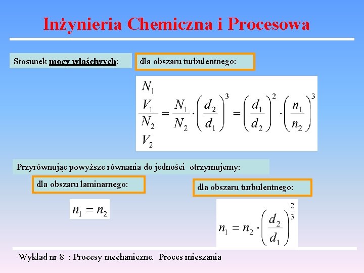 Inżynieria Chemiczna i Procesowa Stosunek mocy właściwych: dla obszaru turbulentnego: Przyrównując powyższe równania do