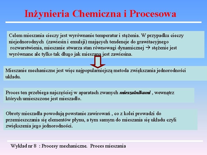 Inżynieria Chemiczna i Procesowa Celem mieszania cieczy jest wyrównanie temperatur i stężenia. W przypadku