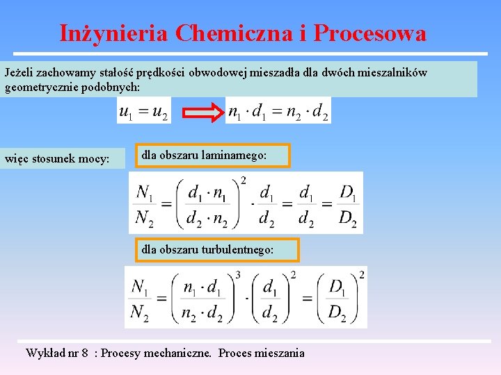 Inżynieria Chemiczna i Procesowa Jeżeli zachowamy stałość prędkości obwodowej mieszadła dla dwóch mieszalników geometrycznie