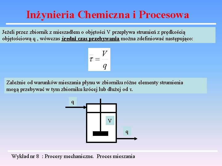 Inżynieria Chemiczna i Procesowa Jeżeli przez zbiornik z mieszadłem o objętości V przepływa strumień