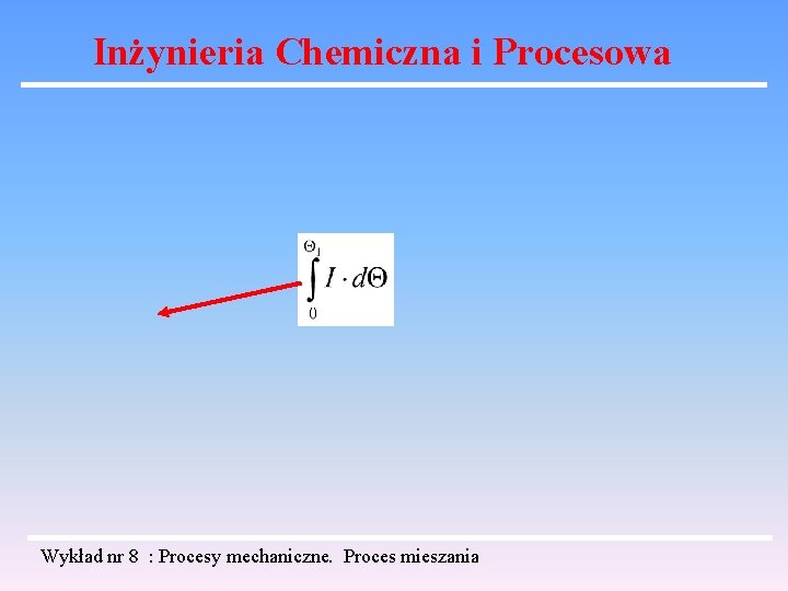 Inżynieria Chemiczna i Procesowa Wykład nr 8 : Procesy mechaniczne. Proces mieszania 