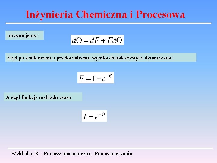 Inżynieria Chemiczna i Procesowa otrzymujemy: Stąd po scałkowaniu i przekształceniu wynika charakterystyka dynamiczna :
