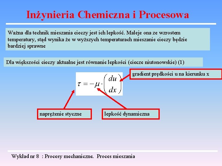 Inżynieria Chemiczna i Procesowa Ważna dla technik mieszania cieczy jest ich lepkość. Maleje ona