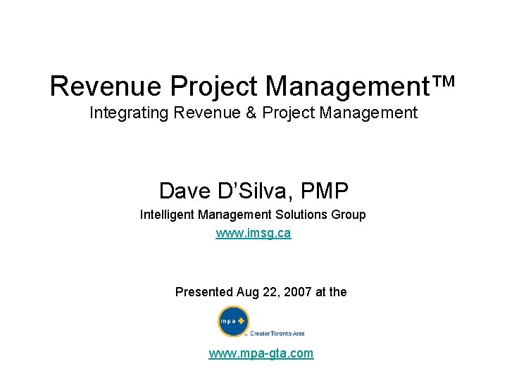 Revenue Project Management™ Integrating Revenue & Project Management Dave D’Silva, PMP Intelligent Management Solutions
