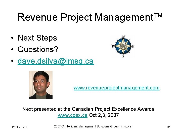 Revenue Project Management™ • Next Steps • Questions? • dave. dsilva@imsg. ca www. revenueprojectmanagement.