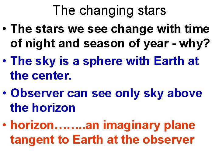 The changing stars • The stars we see change with time of night and