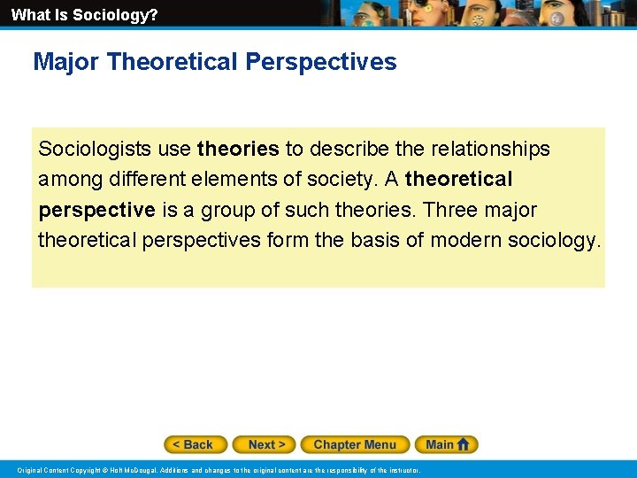 What Is Sociology? Major Theoretical Perspectives Sociologists use theories to describe the relationships among