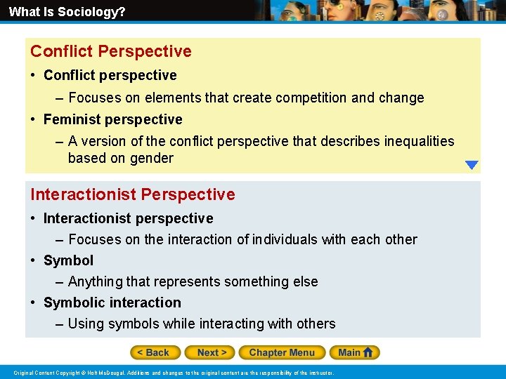 What Is Sociology? Conflict Perspective • Conflict perspective – Focuses on elements that create