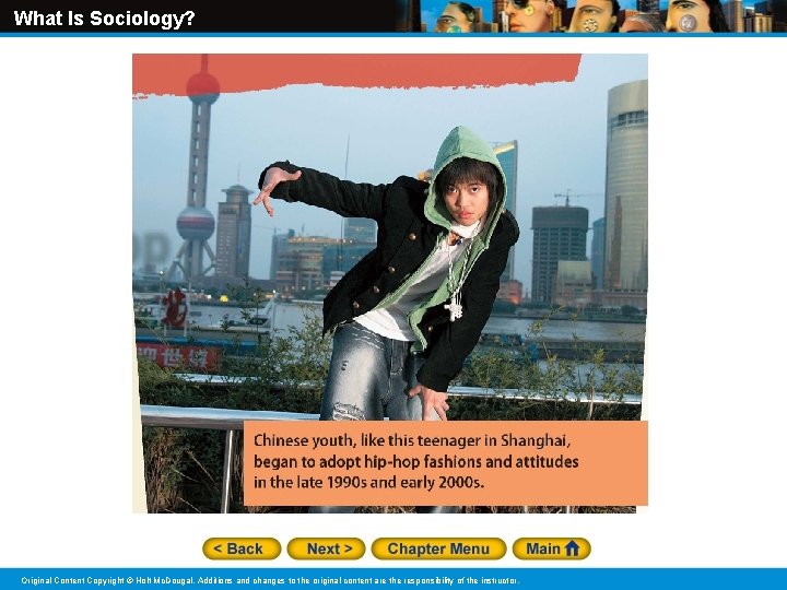 What Is Sociology? Original Content Copyright © Holt Mc. Dougal. Additions and changes to