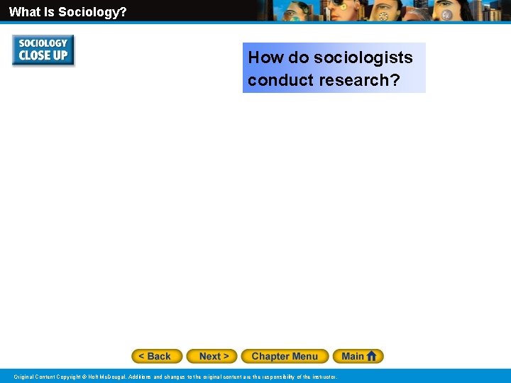 What Is Sociology? How do sociologists conduct research? Original Content Copyright © Holt Mc.