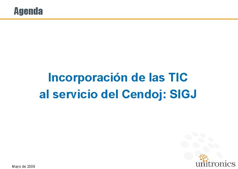 Agenda Incorporación de las TIC al servicio del Cendoj: SIGJ Mayo de 2009 