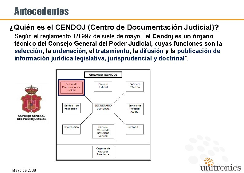 Antecedentes ¿Quién es el CENDOJ (Centro de Documentación Judicial)? Según el reglamento 1/1997 de