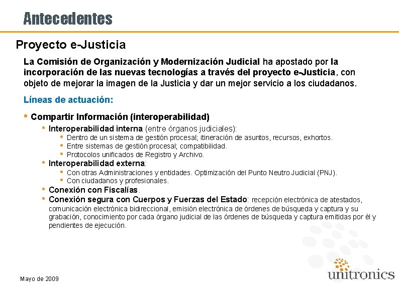 Antecedentes Proyecto e-Justicia La Comisión de Organización y Modernización Judicial ha apostado por la