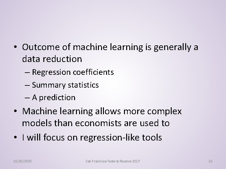  • Outcome of machine learning is generally a data reduction – Regression coefficients