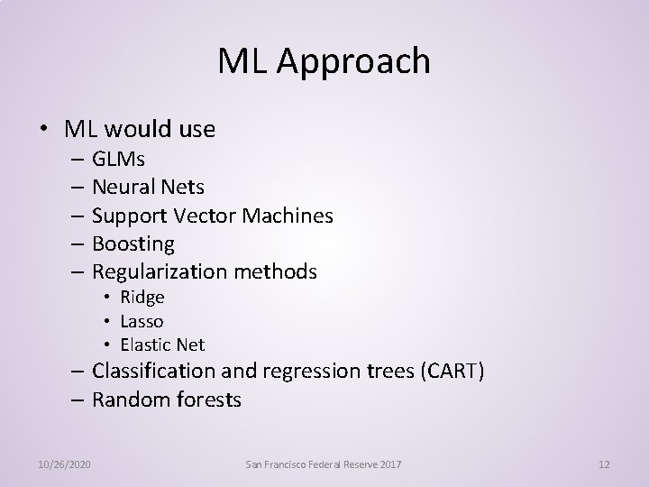 ML Approach • ML would use – GLMs – Neural Nets – Support Vector
